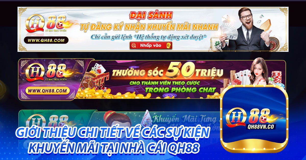 Giới thiệu chi tiết về các sự kiện, khuyến mãi tại nhà cái QH88