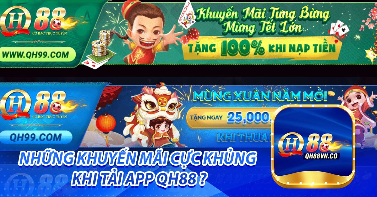 Những Khuyến Mãi Cực khủng khi tải app QH88 ?