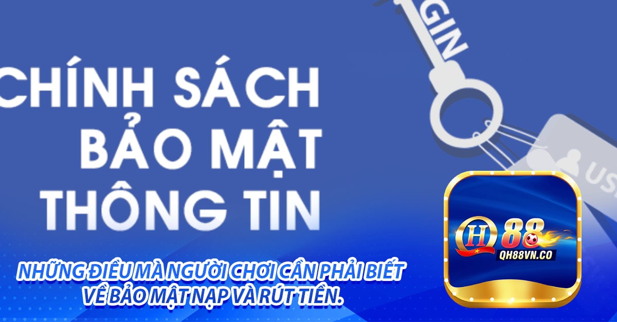 Những điều mà người chơi cần phải biết về bảo mật nạp và rút tiền.