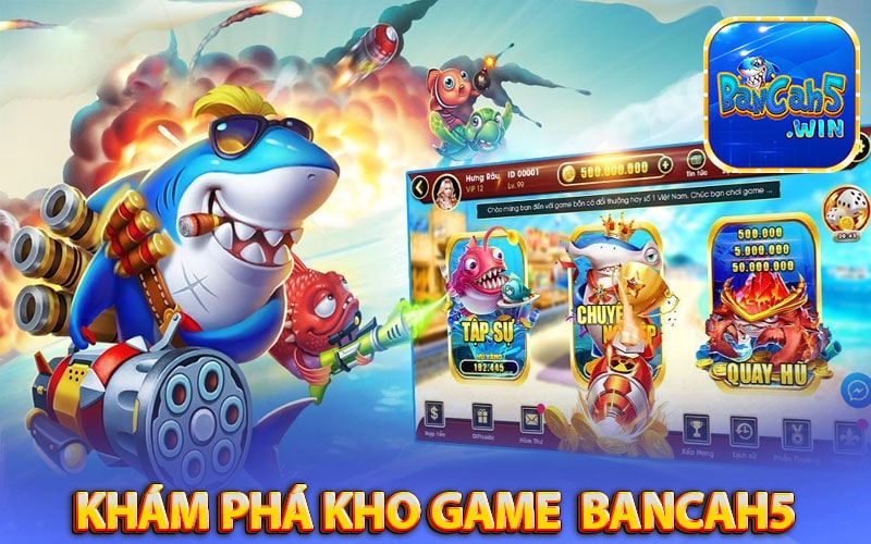 Khám phá kho game đặc sắc nổi bật tại bancah5