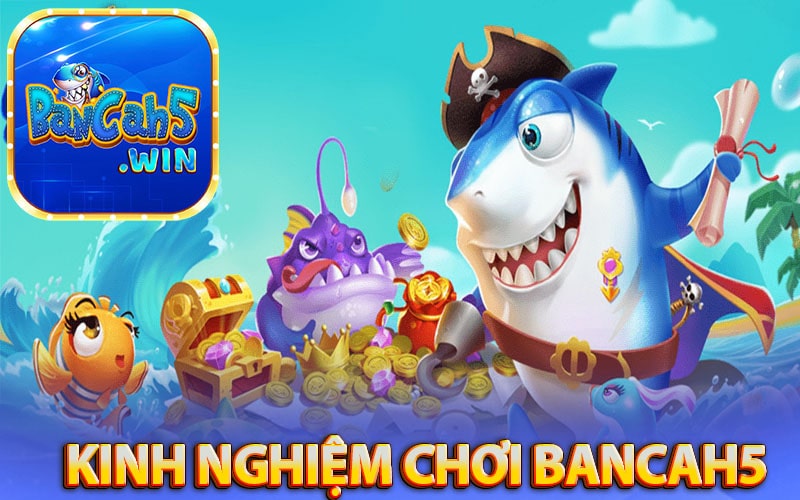 Kinh nghiệm chơi bắn cá cực đởn giản từ cao thủ