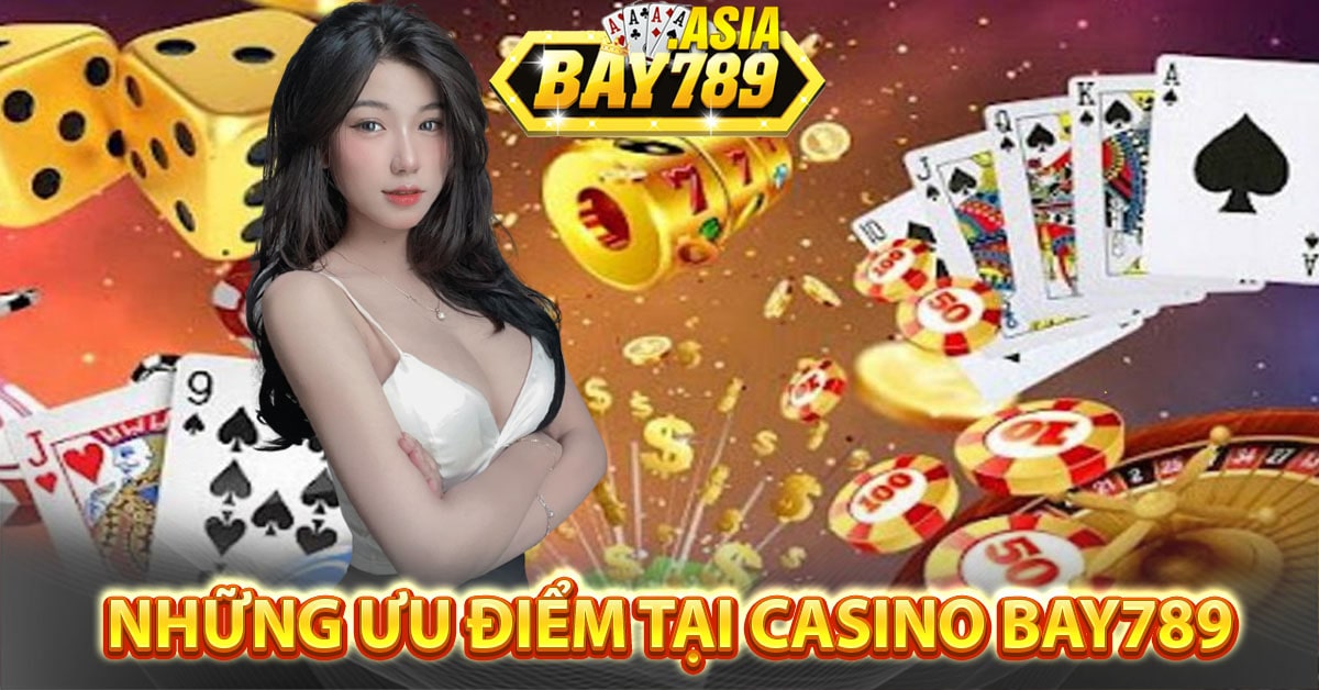 Những ưu điểm tại casino bay789