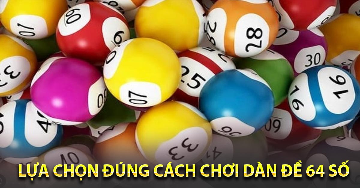 Lựa chọn đúng cách chơi dàn đề 64 số