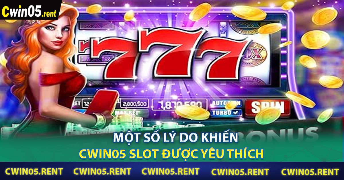 Một số lý do khiến Cwin05 Slot được yêu thích