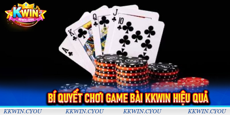 Bí Quyết Chơi Game Bài Kkwin Hiệu Quả