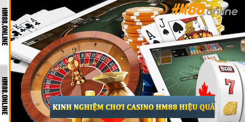 Kinh Nghiệm Chơi Casino HM88 Hiệu Quả