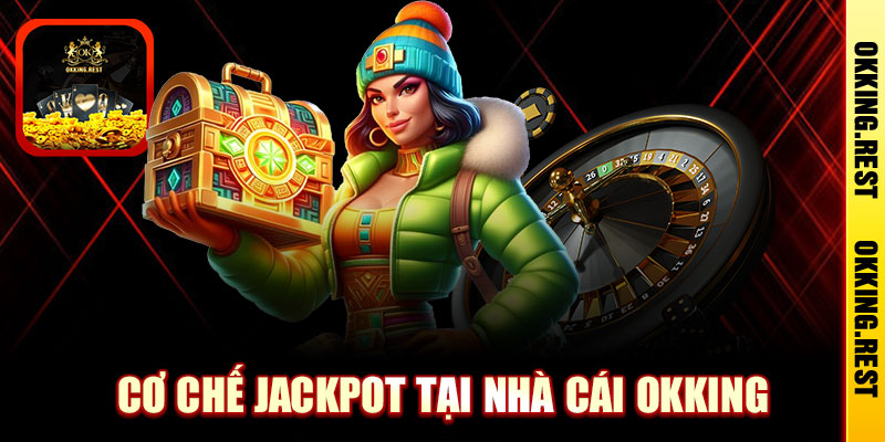 Cơ chế jackpot tại nhà cái Okking
