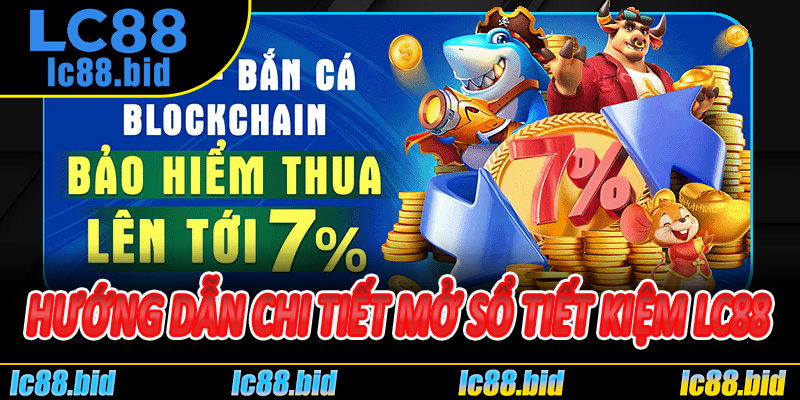 Hướng dẫn chi tiết mở Sổ Tiết Kiệm LC88