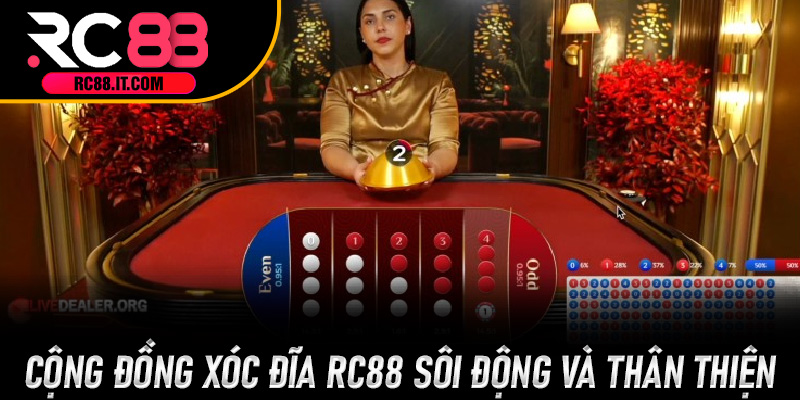 Cộng đồng Xóc Đĩa RC88 sôi động và thân thiện