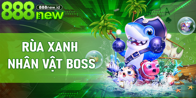 Rùa Xanh – Nhân vật boss làm nên sức hút của Bắn cá Rùa Xanh