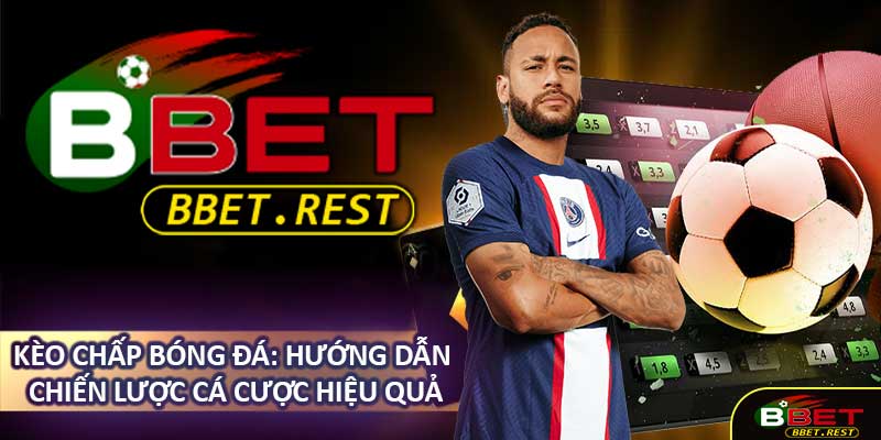 Kèo Chấp Bóng Đá: Hướng Dẫn Chiến Lược Cá Cược Hiệu Quả